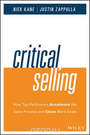 Скачать книгу "Critical Selling: How Top Performers Accelerate the Sales Process and Close More Deals"