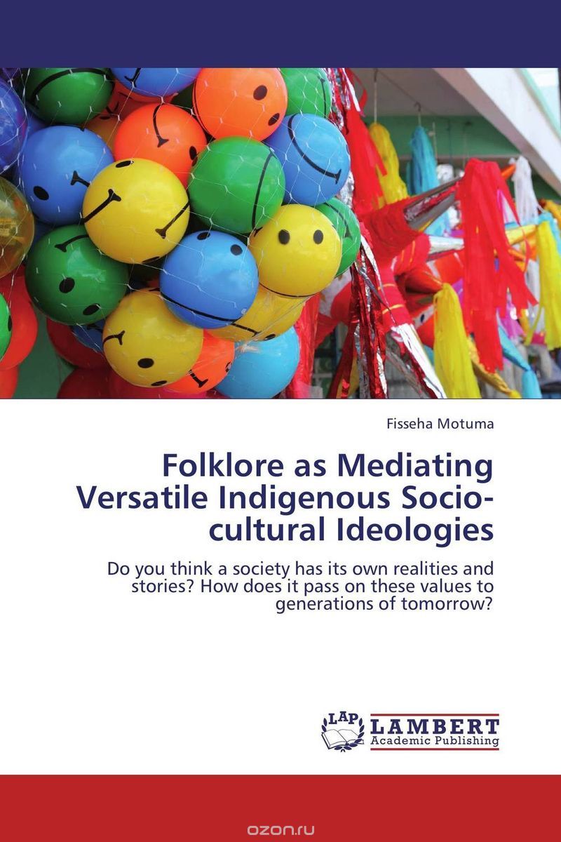 Скачать книгу "Folklore as Mediating Versatile Indigenous Socio-cultural Ideologies"