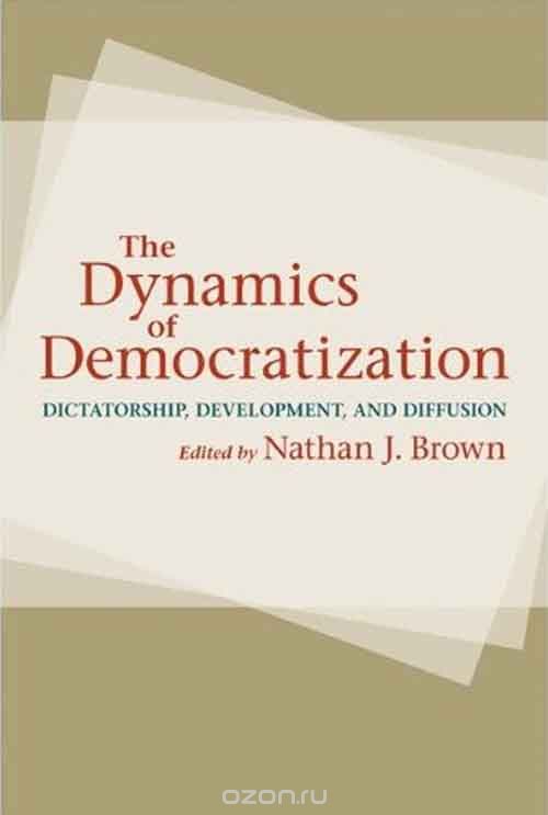 The Dynamics of Democratization – Dictatorship, Development, and Diffusion