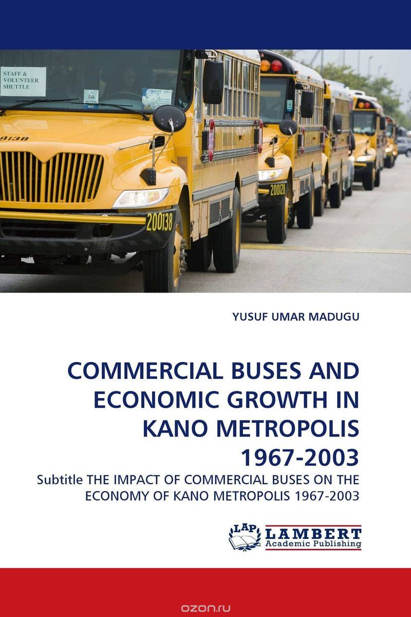 Скачать книгу "COMMERCIAL BUSES AND ECONOMIC GROWTH IN KANO METROPOLIS 1967-2003"