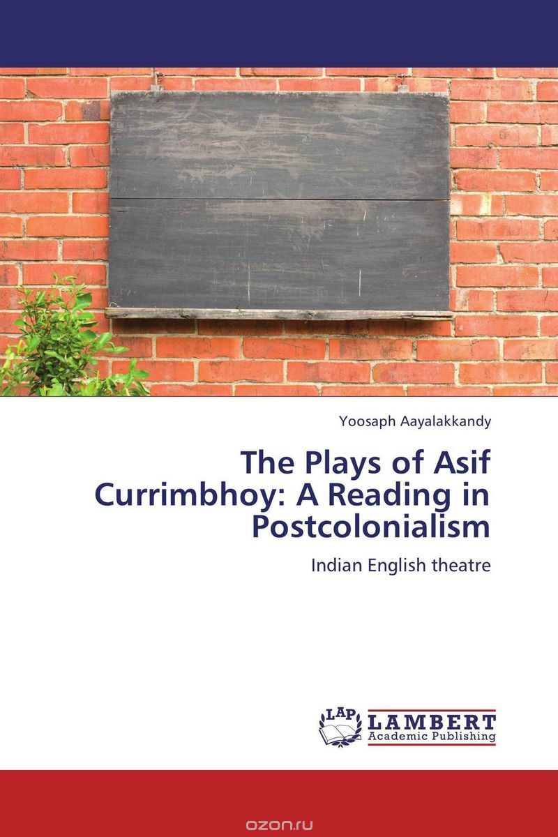 The Plays of Asif Currimbhoy: A Reading in Postcolonialism