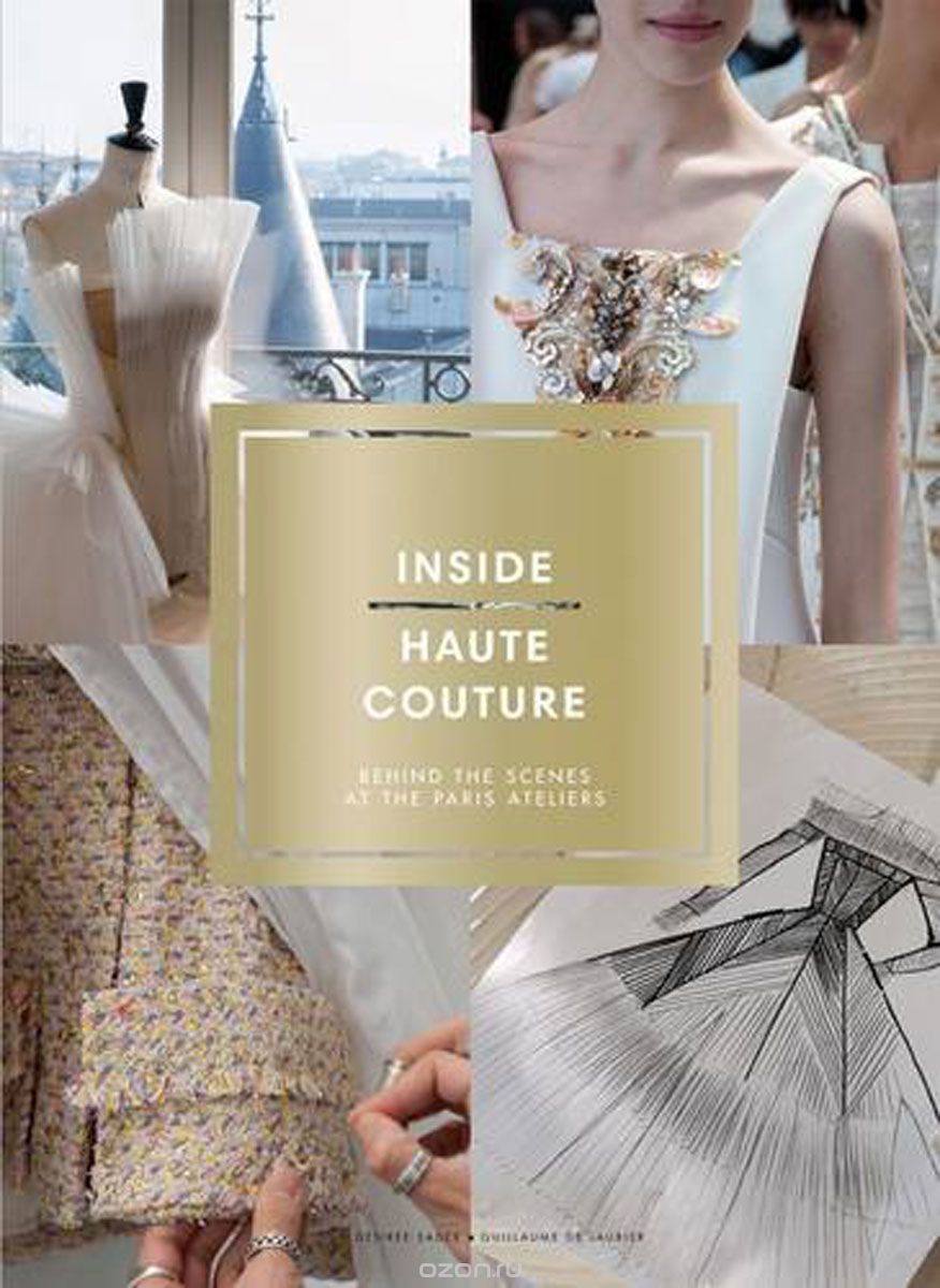 Скачать книгу "Inside Haute Couture: Behind the Scenes at the Paris Ateliers"