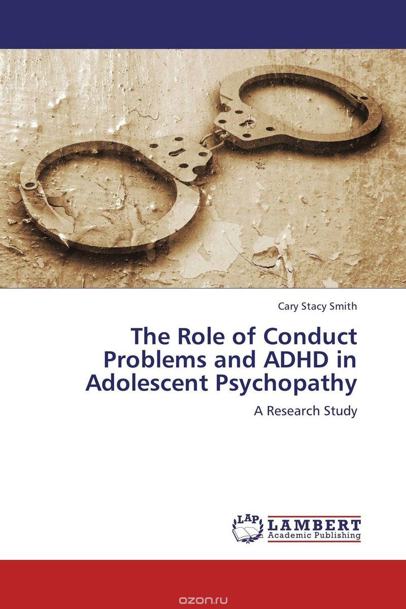 The Role of Conduct Problems and ADHD in Adolescent Psychopathy