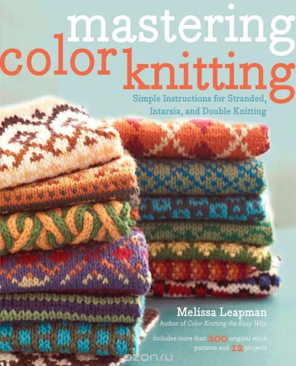 Скачать книгу "Mastering Color Knitting: Simple Instructions for Stranded, Intarsia, and Double Knitting"