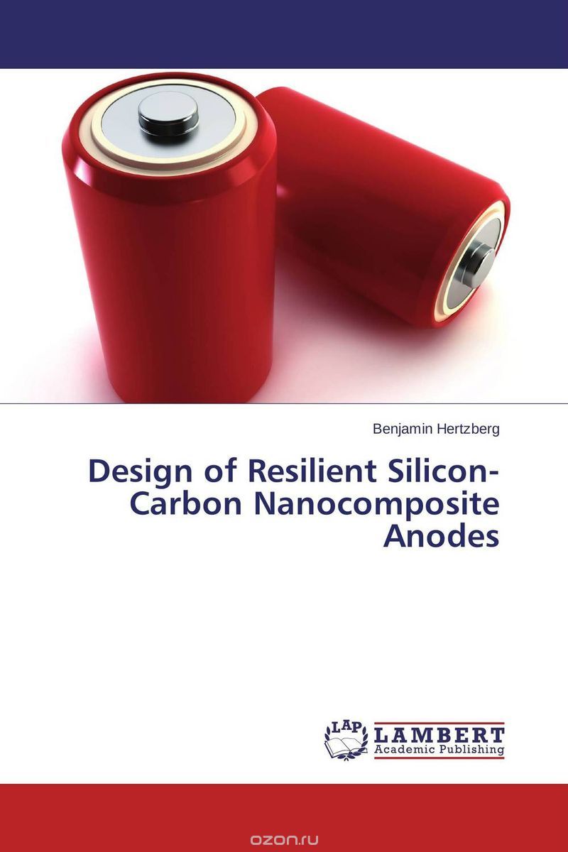 Скачать книгу "Design of Resilient Silicon-Carbon Nanocomposite Anodes"