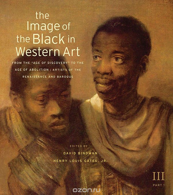 The Image of the Black in Western Art Vol III – From the Age of Discovery to the Age of Abolition Part 1: Artists of Renaissance and Baroque, New Ed