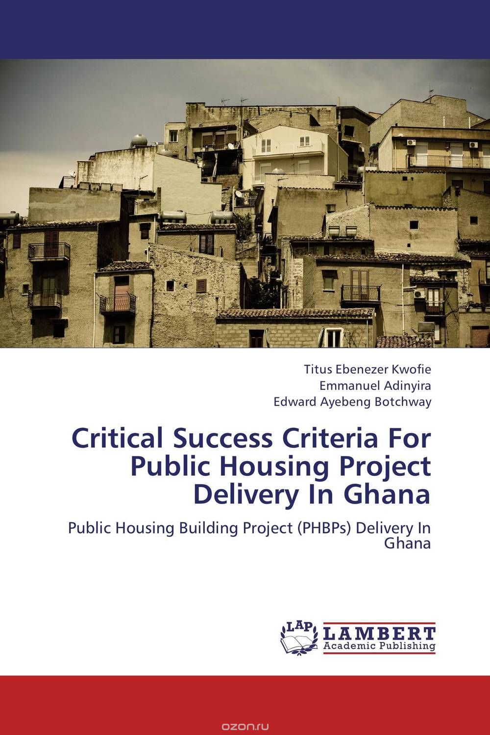 Скачать книгу "Critical Success Criteria For Public Housing Project Delivery In Ghana"