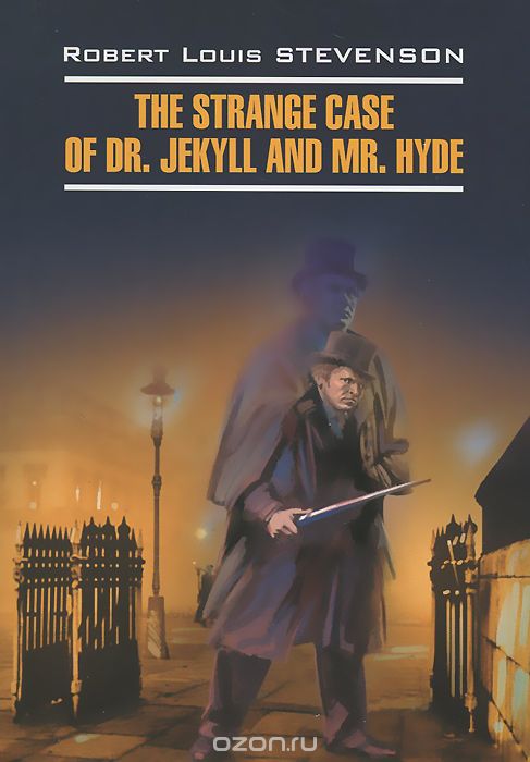 The Strange Case of Dr. Jekyll and Mr. Hyde / Странная история доктора Джекила и мистера Хайда, Роберт Луис Стивенсон