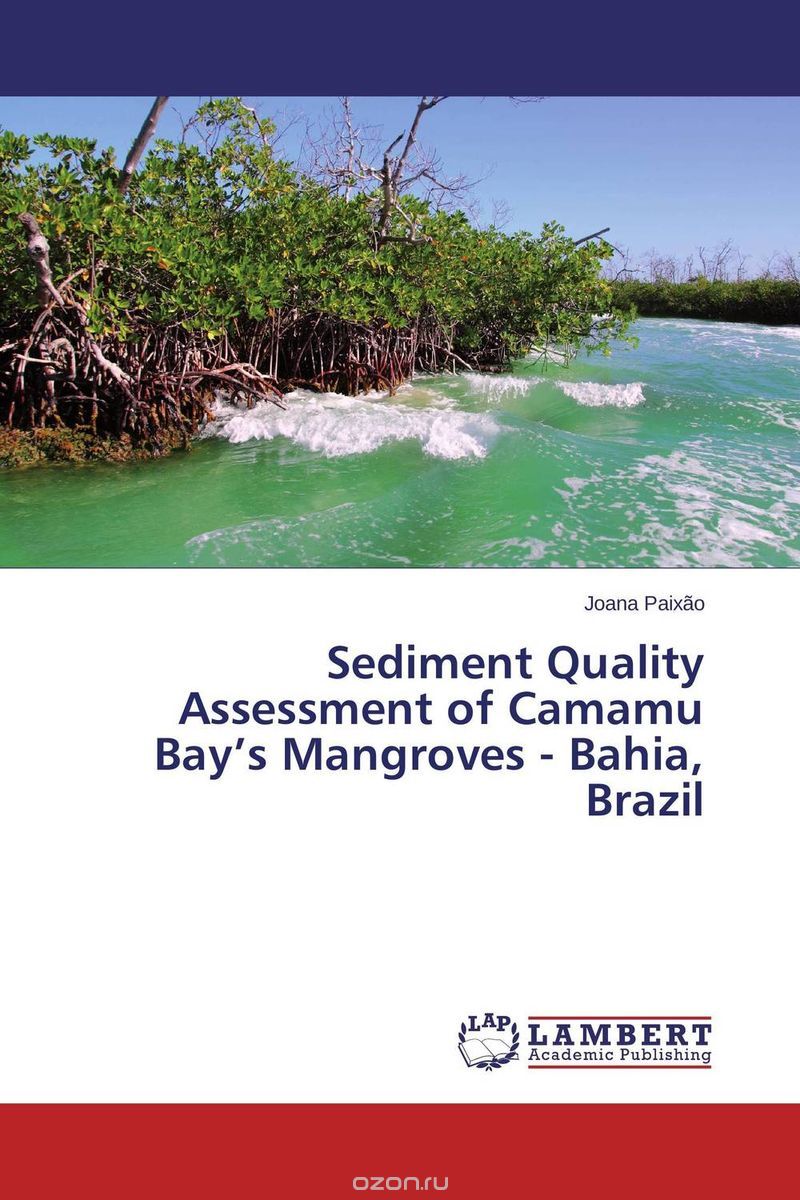 Скачать книгу "Sediment Quality Assessment of Camamu Bay’s Mangroves - Bahia, Brazil"