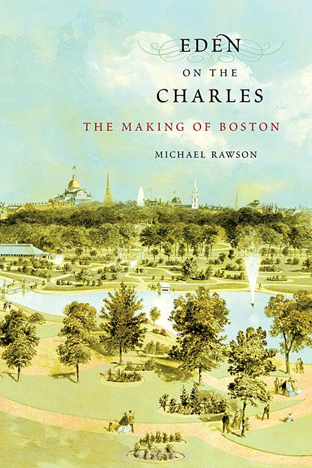 Eden on the Charles – The Making of Boston
