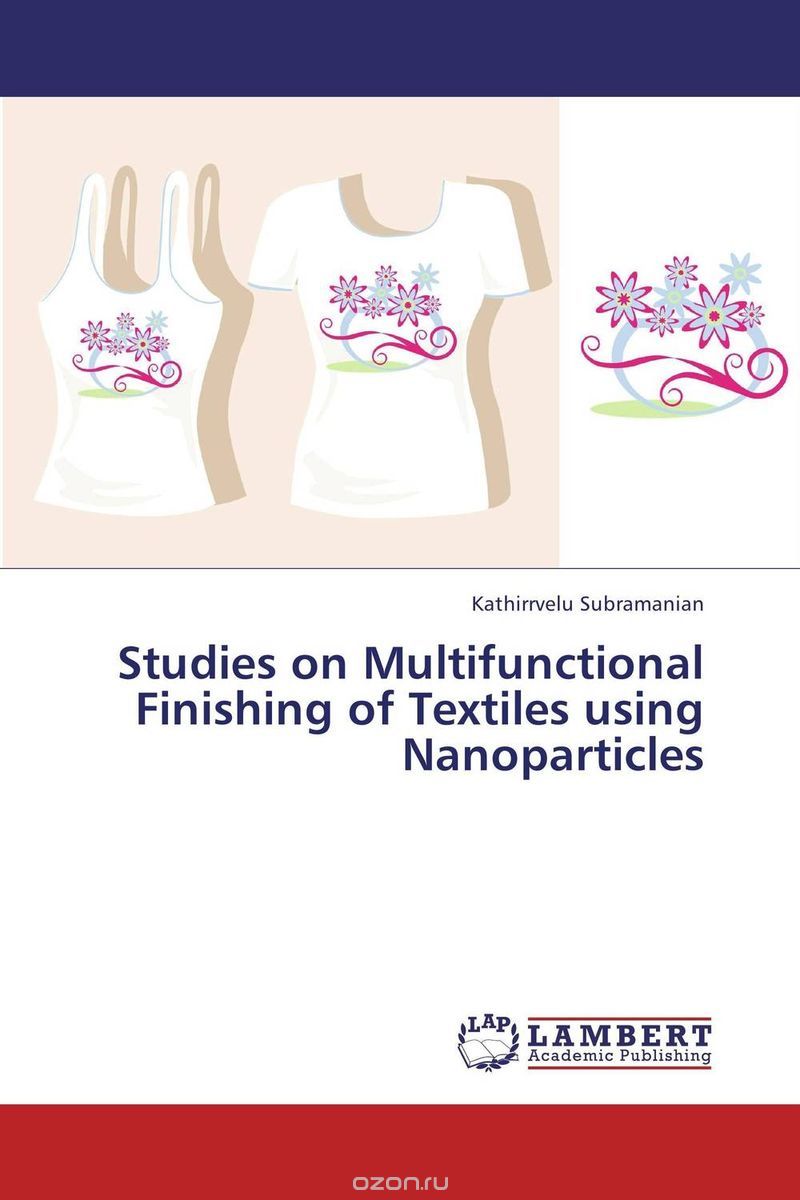 Скачать книгу "Studies on Multifunctional Finishing of Textiles using Nanoparticles"