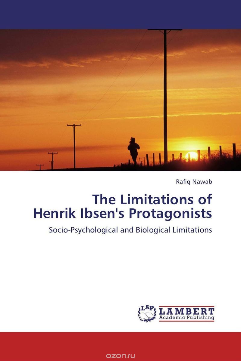 Скачать книгу "The Limitations of   Henrik Ibsen's Protagonists"