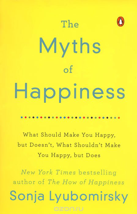 Скачать книгу "The Myths of Happiness: What Should Make You Happy, but Doesn't, What Shouldn't Make You Happy, but Does"
