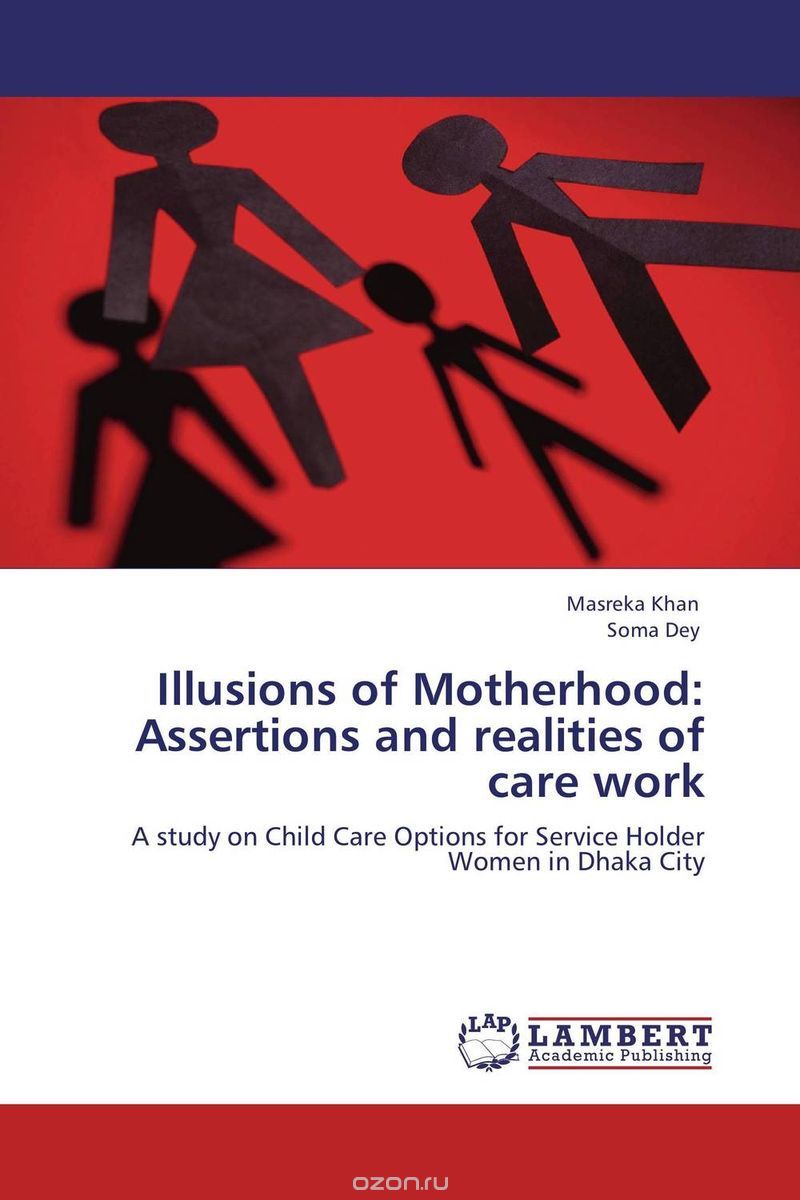 Illusions of Motherhood: Assertions and realities of care work