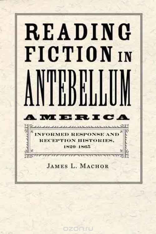 Reading Fiction in Antebellum America – Informed Response and Reception Histories, 1820 1865