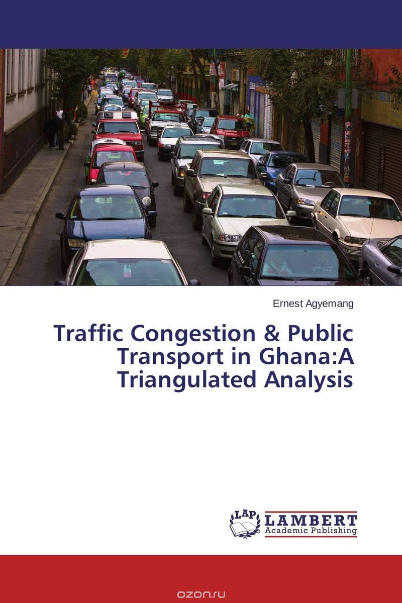 Скачать книгу "Traffic Congestion & Public Transport in Ghana:A Triangulated Analysis"