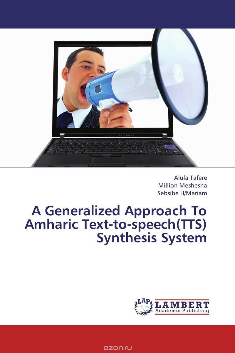 Скачать книгу "A Generalized Approach To Amharic Text-to-speech(TTS) Synthesis System"
