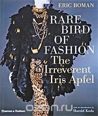 Скачать книгу "Rare Bird of Fashion: The Irreverent Iris Apfel"