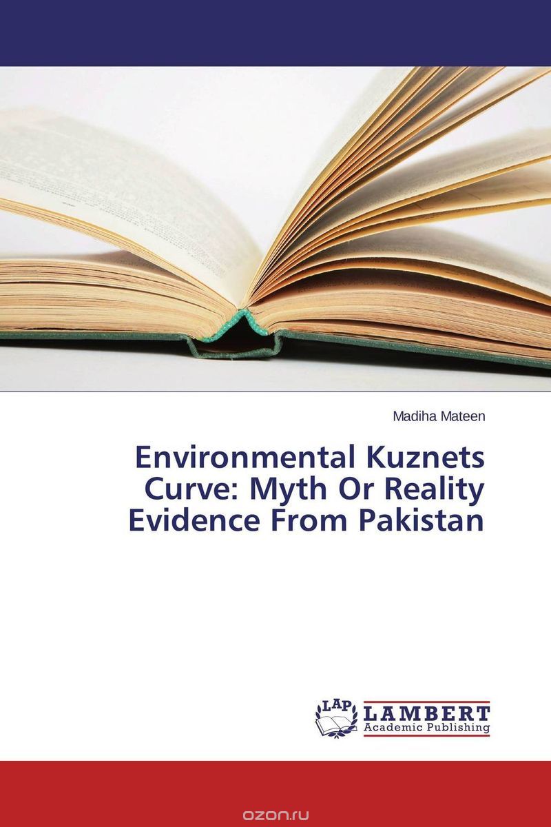 Скачать книгу "Environmental Kuznets Curve: Myth Or Reality Evidence From Pakistan"